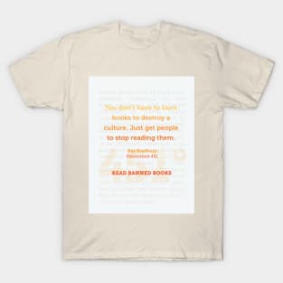 Ray Bradbury: You don’t have to burn books to destroy a culture. Banned Books Art Print T-Shirt